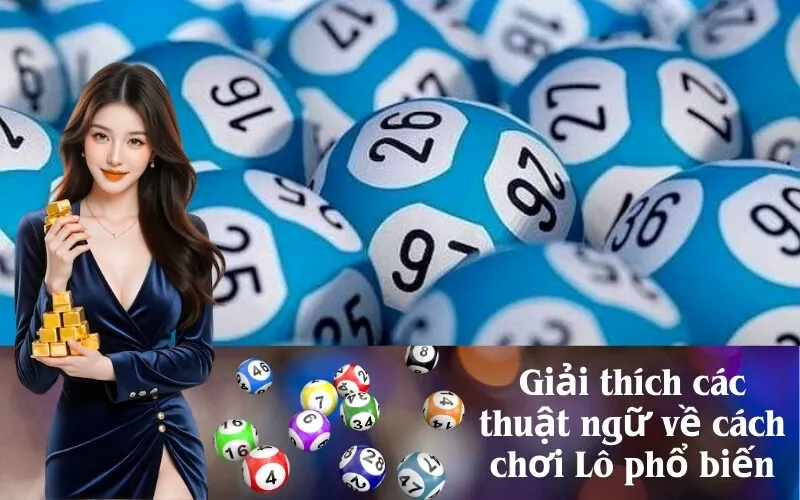 Giải thích các thuật ngữ về cách chơi Lô phổ biến