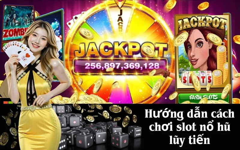 Hướng dẫn cách chơi slot nổ hũ lũy tiến
