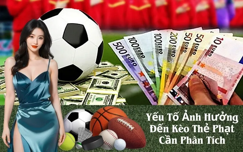 Yếu Tố Ảnh Hưởng Đến Kèo Thẻ Phạt Cần Phân Tích